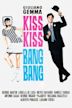 Kiss Kiss...Bang Bang