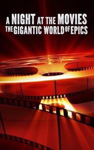 A Night at the Movies: The Gigantic World of Epics