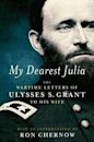 My Dearest Julia: The Wartime Letters of Ulysses S. Grant to His Wife A Library of America Special Publication