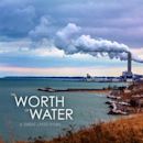 The Worth of Water: A Great Lakes Story