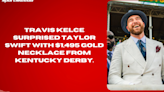 Travis Kelce surprised Taylor Swift with $1,495 gold necklace from Kentucky Derby.