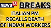 Ilaty News | Italian Prime Minister Giorgia Meloni Invokes Death Of Indian Farmer In Italy | News18 - News18
