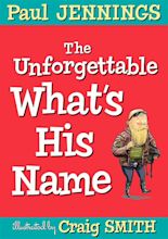 The Unforgettable What's His Name - Paul Jennings, illustrated by Craig ...