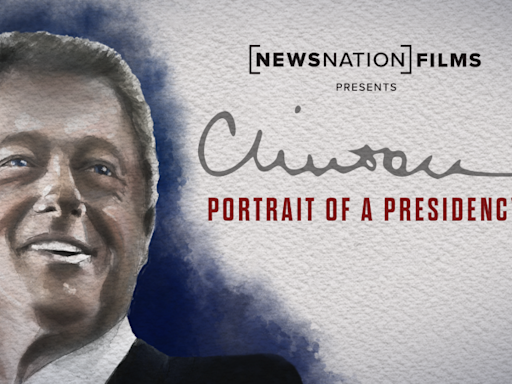 NewsNation’s “Clinton: Portrait of a Presidency” debuts Nov. 3