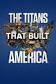 The Titans That Built America