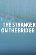 The Stranger on the Bridge (película 2015) - Tráiler. resumen, reparto ...