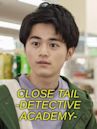 Close Tail -Detective Academy-