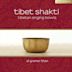 Tibet Shakti: Tibetan Singing Bowls