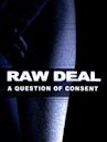 Raw Deal: A Question of Consent