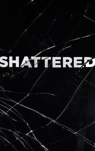 Shattered