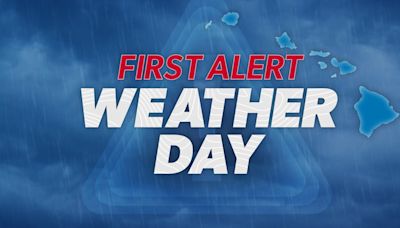 First Alert Weather Days issued for Maui County, Hawaii Island ahead of heavy rains