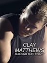 Clay Matthews: Building the Legacy