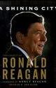 A Shining City: The Legacy of Ronald Reagan: (Speeches by and Tributes To)