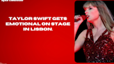 Taylor Swift gets EMOTIONAL on stage in Lisbon.