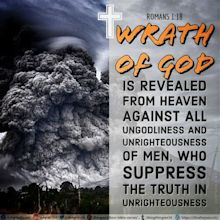 For the wrath of God is revealed from heaven against all ungodliness ...