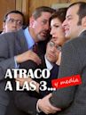 Atraco a las 3... y media