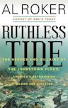 Ruthless Tide: The Heroes and Villains of the Johnstown Flood, America’s Astonishing Gilded Age Disaster