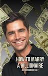 How to Marry a Billionaire: A Christmas Tale