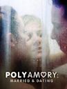 Polyamory: Married & Dating