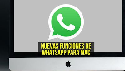 WhatsApp para Mac: conoce las dos nuevas funciones del 2024