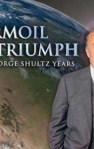 Turmoil & Triumph: The George Shultz Years