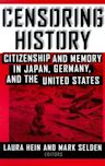 Censoring History: Citizenship and Memory in Japan, Germany, and the United States
