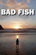 Bad Fish