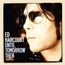 Until Tomorrow Then: The Best of Ed Harcourt