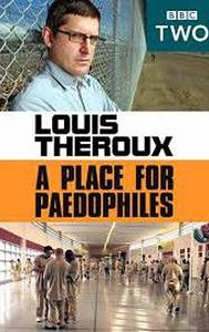 Louis Theroux: A Place for Paedophiles