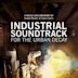 Industrial Soundtrack for the Urban Decay