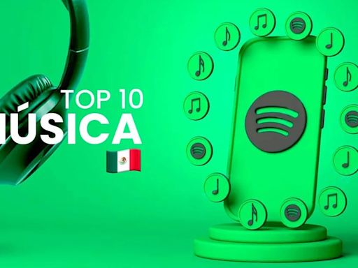 Spotify México: las 10 canciones más reproducidas hoy