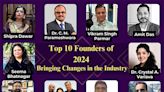 Top 10 Founders of 2024 Bringing Change in the Industry