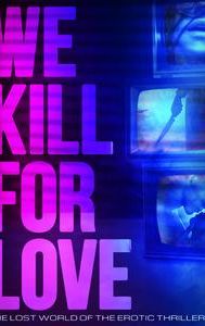 We Kill For Love