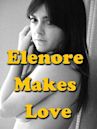 Elenore Makes Love