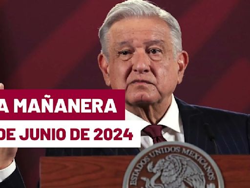 La 'Mañanera' hoy de López Obrador: Temas de la conferencia del 7 de junio de 2024