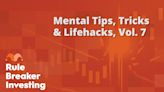 Rule Breaker Investing: Mental Tips, Tricks & Life Hacks, Vol. 7