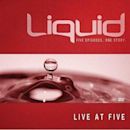 Liquid: Live at Five