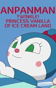 Anpanman: Twinkle! Princess Vanilla of Ice Cream Land