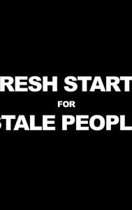 Fresh Starts 4 Stale People