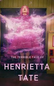 The Terrible Tale of Henrietta Tate