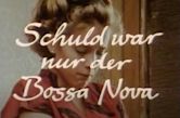 Schuld war nur der Bossa Nova