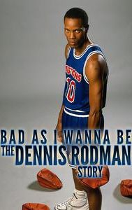 Bad as I Wanna Be: The Dennis Rodman Story