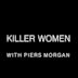 Killer Women with Piers Morgan