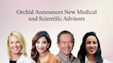 Orchid Welcomes Distinguished Clinical and Genetics Leaders to its Advisory Boards