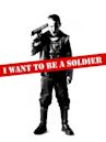 I Want to Be a Soldier