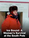 Ice Bound: A Woman's Survival at the South Pole