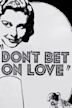 Don't Bet on Love