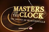 Masters of the Clock: The Legend of Martinsville