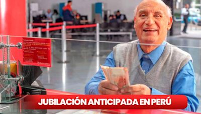 Esta es la edad que debes tener para acceder a la jubilación anticipada en Perú y cuáles son los requisitos