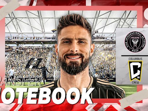 MLS Transfer Notebook: When Olivier Giroud Will Debut for LAFC + Latest Rumblings